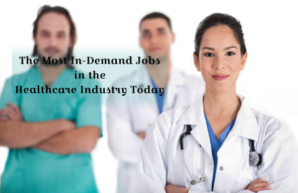 The Most In-Demand Jobs in the Healthcare Industry Today