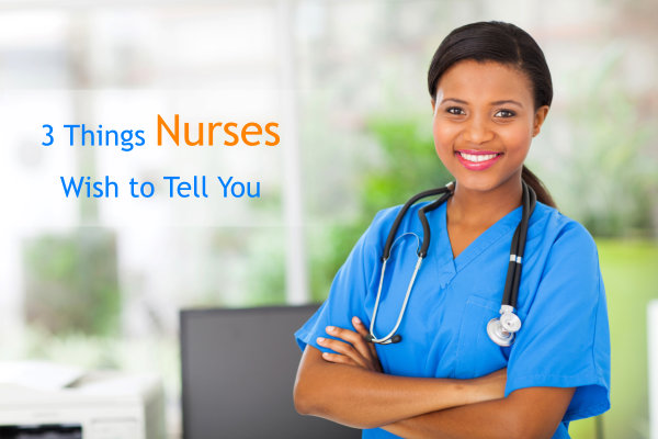 3 Things Nurses Wish to Tell You