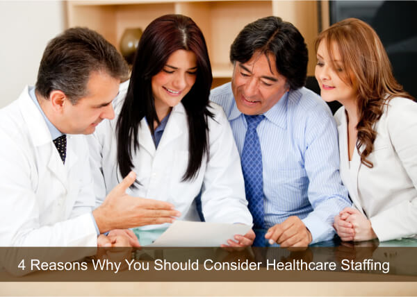 4 Reasons Why You Should Consider Healthcare Staffing